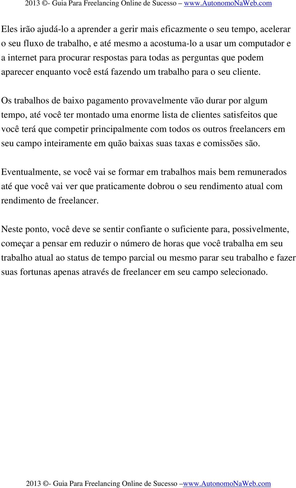 todas as perguntas que podem aparecer enquanto você está fazendo um trabalho para o seu cliente.