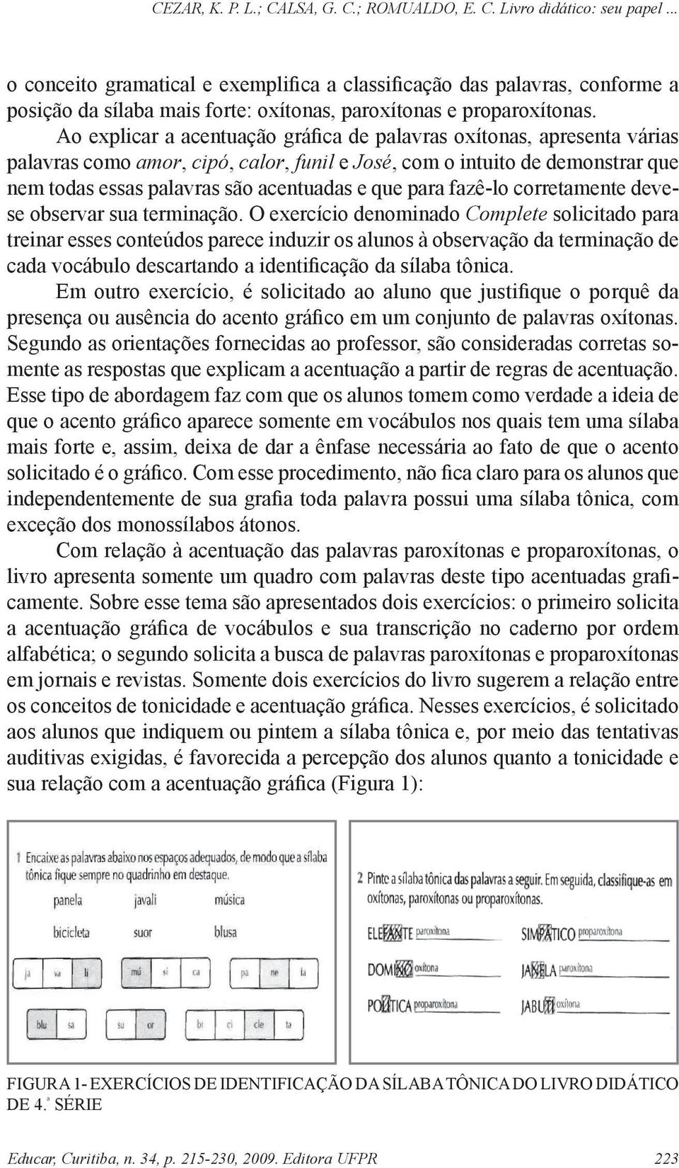 para fazê-lo corretamente devese observar sua terminação.