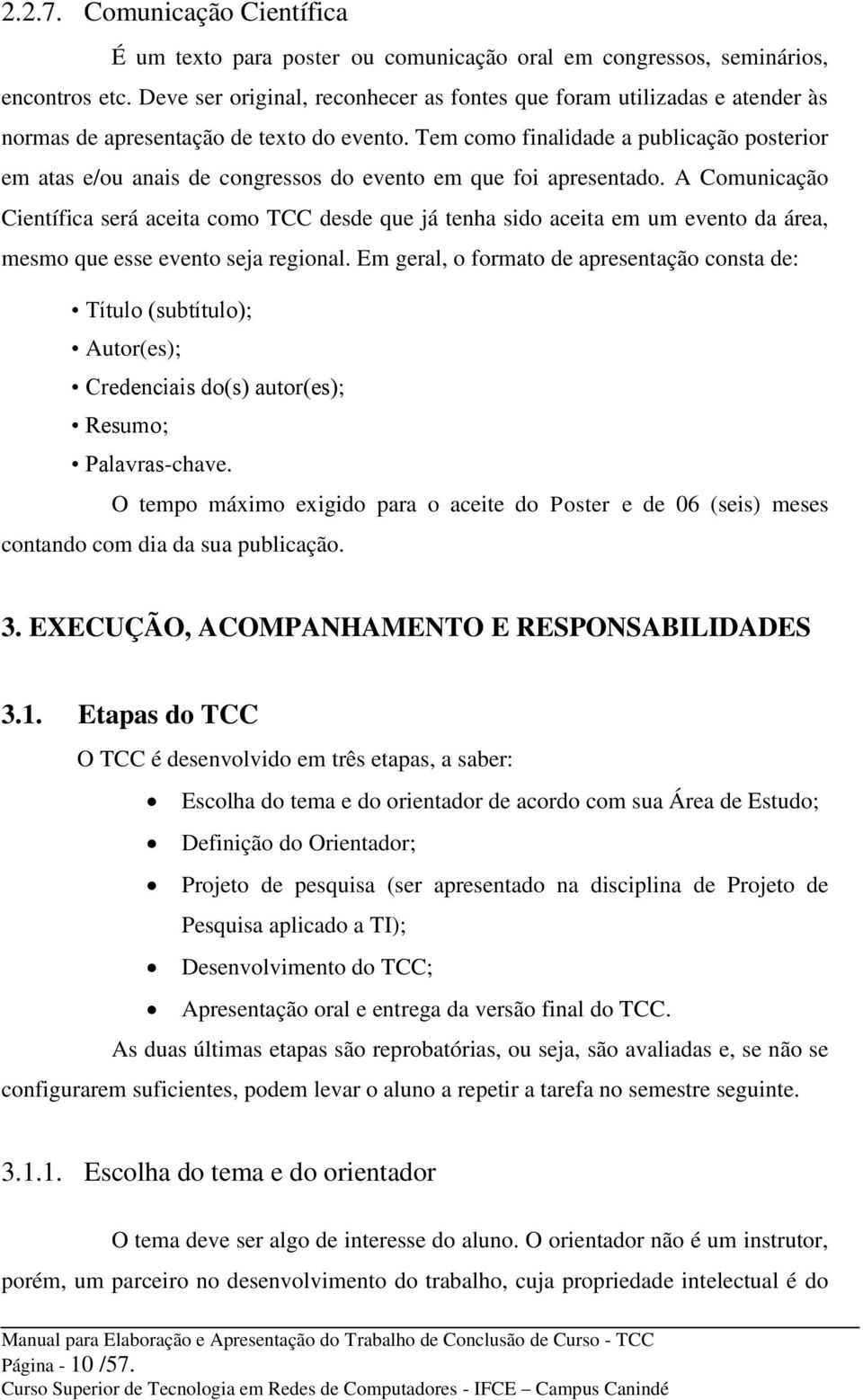 Tem como finalidade a publicação posterior em atas e/ou anais de congressos do evento em que foi apresentado.