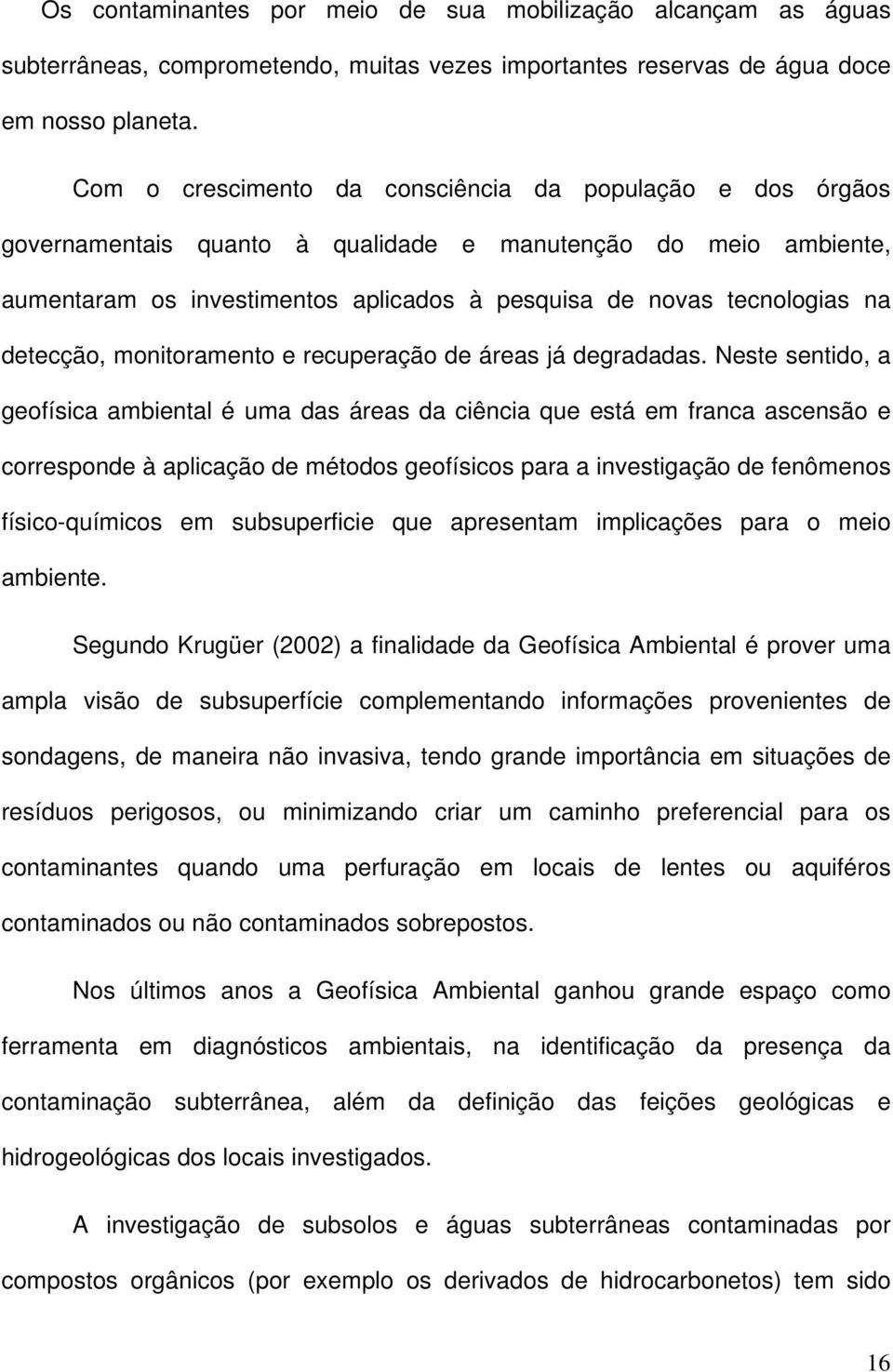 detecção, monitoramento e recuperação de áreas já degradadas.