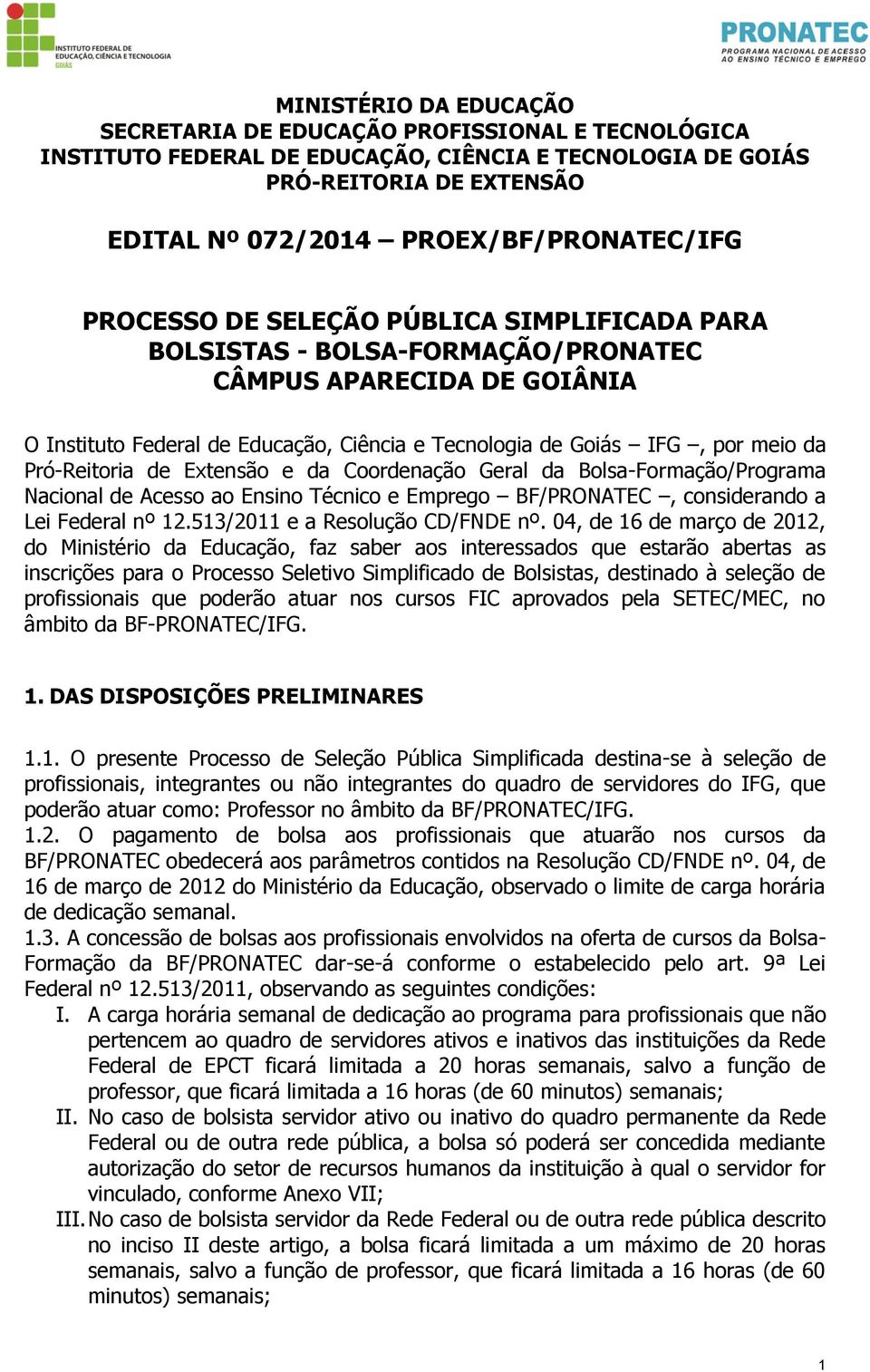 Pró-Reitoria de Extensão e da Coordenação Geral da Bolsa-Formação/Programa Nacional de Acesso ao Ensino Técnico e Emprego BF/PRONATEC, considerando a Lei Federal nº 12.