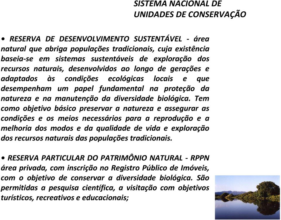 Tem como objetivo básico preservar a natureza e assegurar as condições e os meios necessários para a reprodução e a melhoria dos modos e da qualidade de vida e exploração dos recursos naturais das