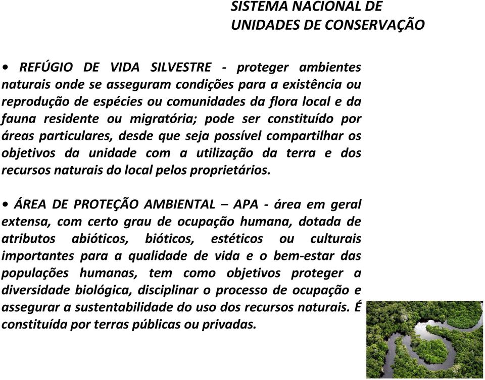 ÁREA DE PROTEÇÃO AMBIENTAL APA - área em geral extensa, com certo grau de ocupação humana, dotada de atributos abióticos, bióticos, estéticos ou culturais importantes para a qualidade de vida e o