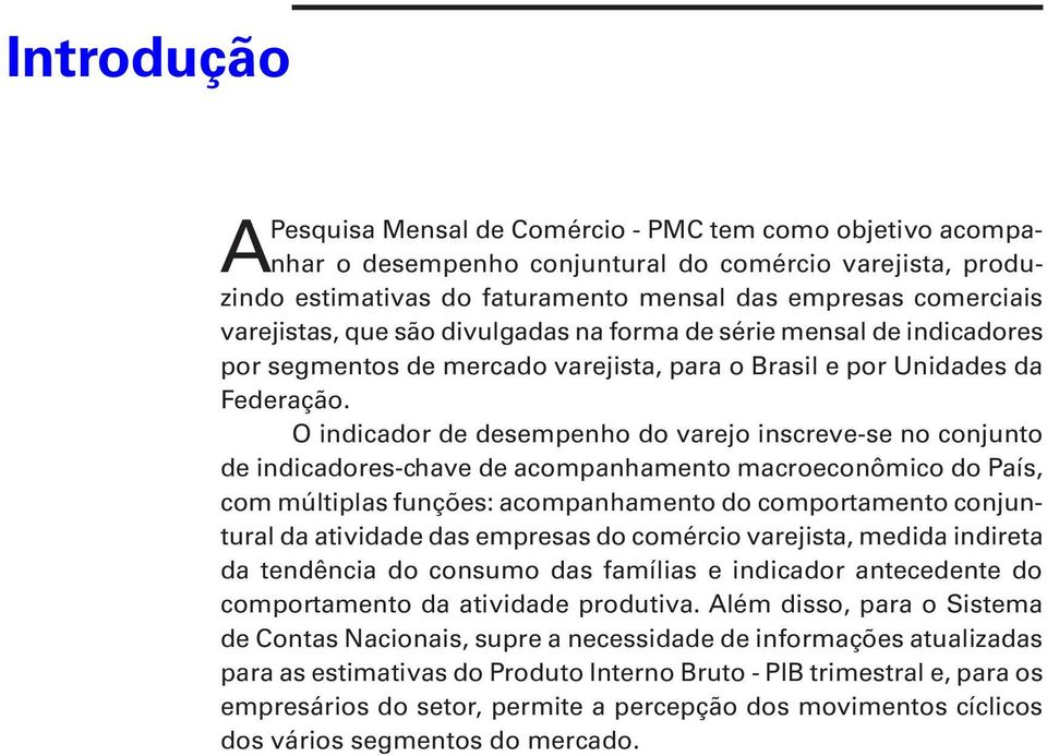 O indicdo d dsmpnho do vjo inscv-s no conjno d indicdos-chv d compnhmno mcoconômico do Pís com múlipls fnçõs: compnhmno do compomno conjnl d ividd ds mpss do comécio