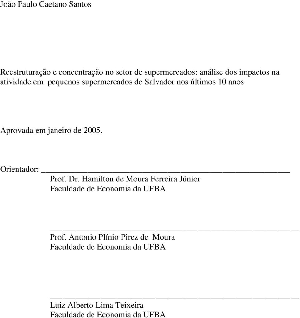 2005. Orientador: Prof. Dr. Hamilton de Moura Ferreira Júnior Faculdade de Economia da UFBA Prof.