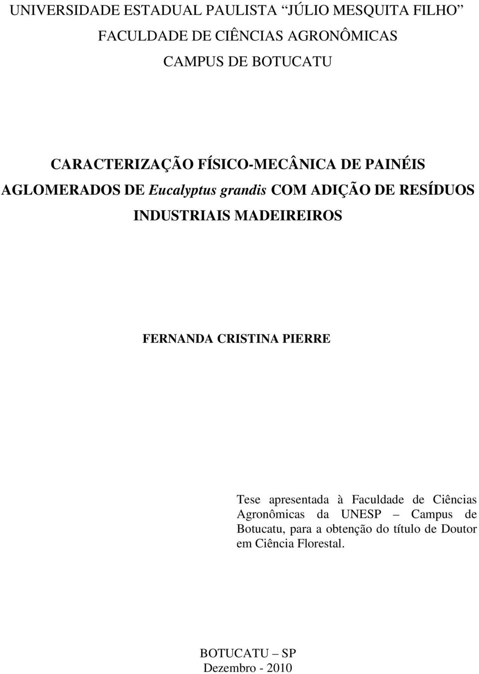 INDUSTRIAIS MADEIREIROS FERNANDA CRISTINA PIERRE Tese apresentada à Faculdade de Ciências Agronômicas da