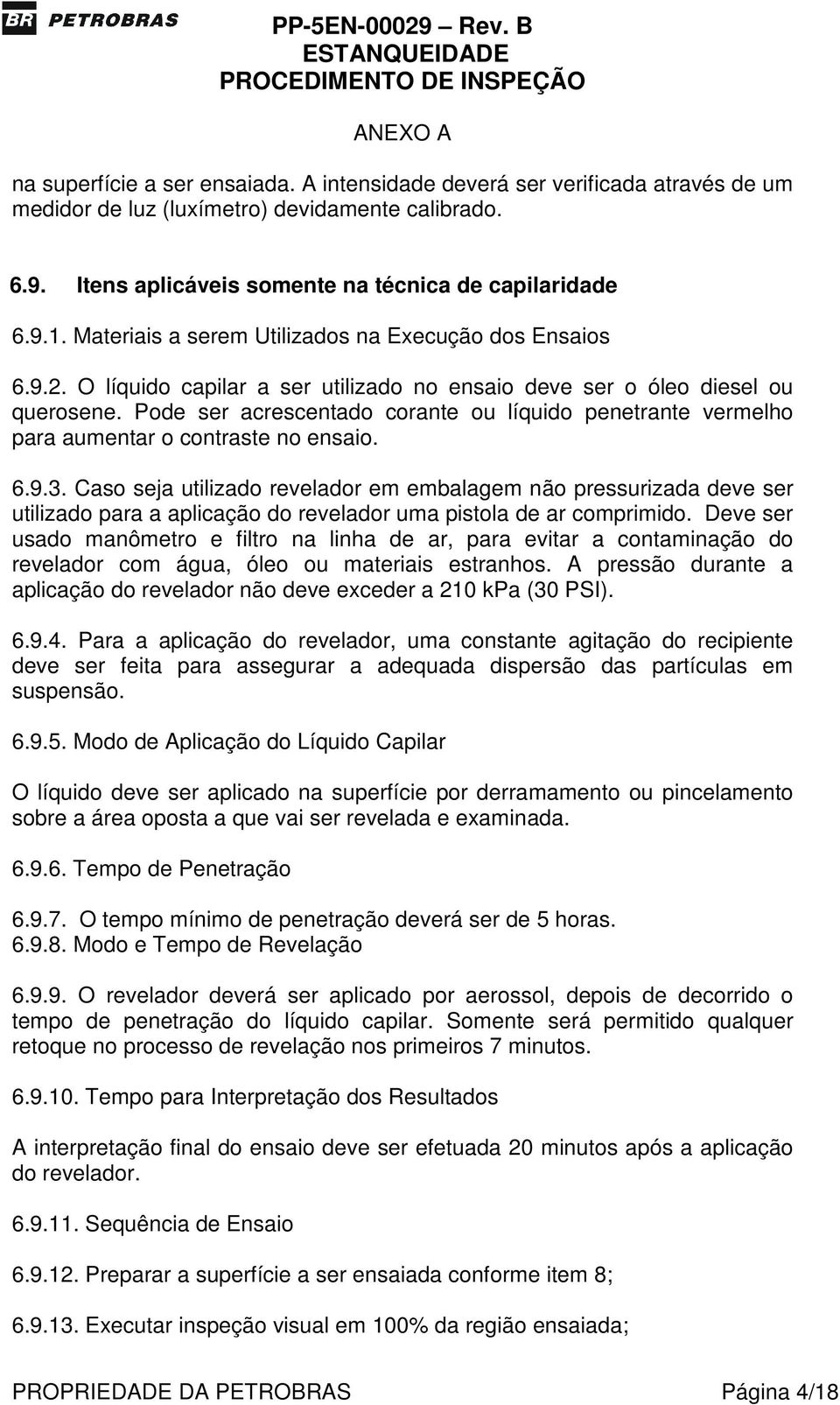 Pode ser acrescentado corante ou líquido penetrante vermelho para aumentar o contraste no ensaio. 6.9.3.