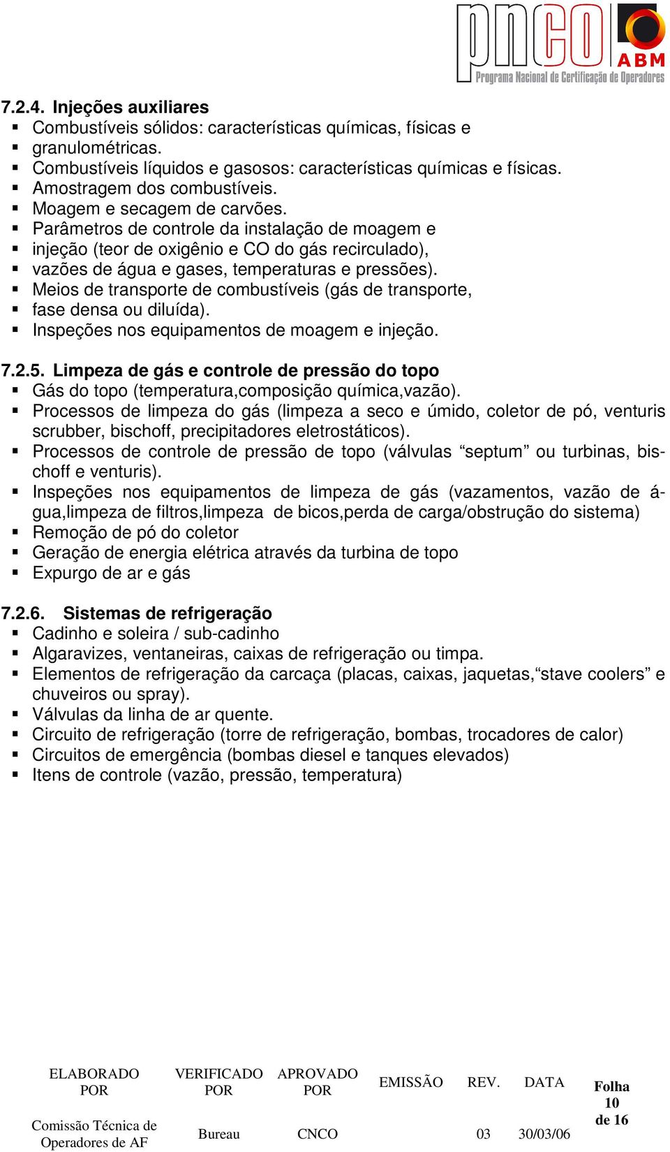 Meios de transporte de combustíveis (gás de transporte, fase densa ou diluída). Inspeções nos equipamentos de moagem e injeção. 7.2.5.