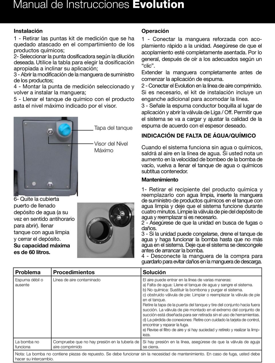 Utilice la tabla para elegir la dosificación apropiada a inclinar su aplicación; 3 - Abrir la modificación de la manguera de suministro de los productos; 4 - Montar la punta de medición seleccionado