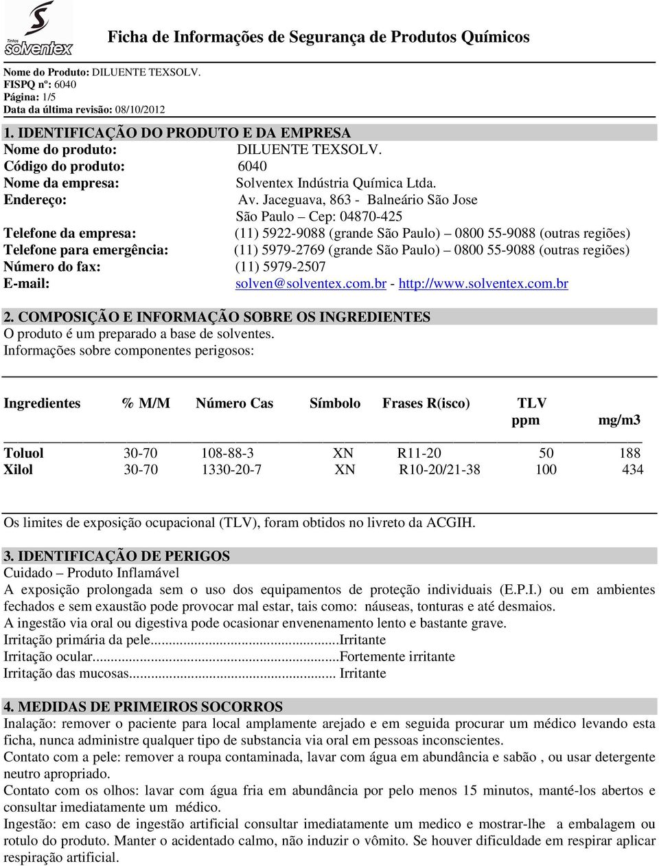 Paulo) 0800 55-9088 (outras regiões) Número do fax: (11) 5979-2507 E-mail: solven@solventex.com.br - http://www.solventex.com.br 2.