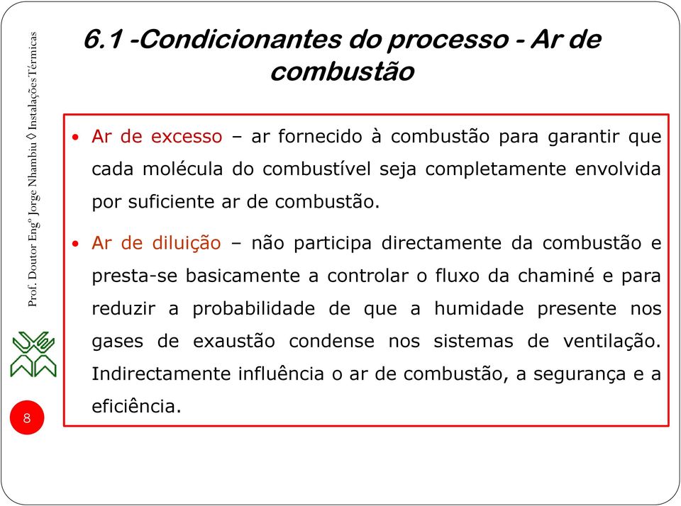 Ar de diluição não participa directamente da combustão e presta-se basicamente a controlar o fluxo da chaminé e para reduzir