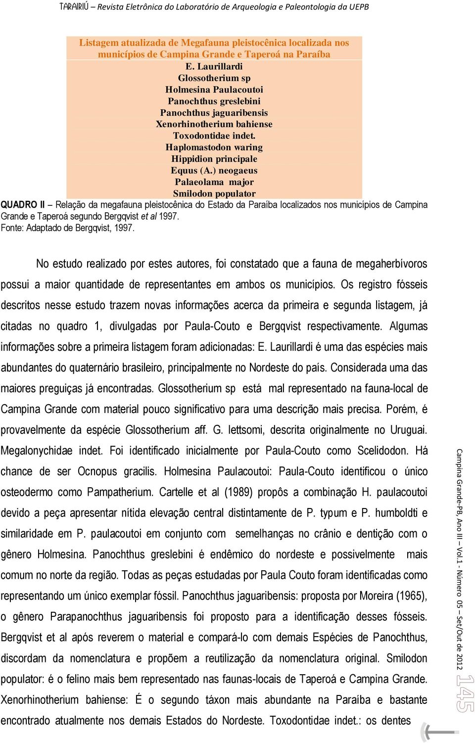 ) neogaeus Palaeolama major Smilodon populator QUADRO II Relação da megafauna pleistocênica do Estado da Paraíba localizados nos municípios de Campina Grande e Taperoá segundo Bergqvist et al 1997.