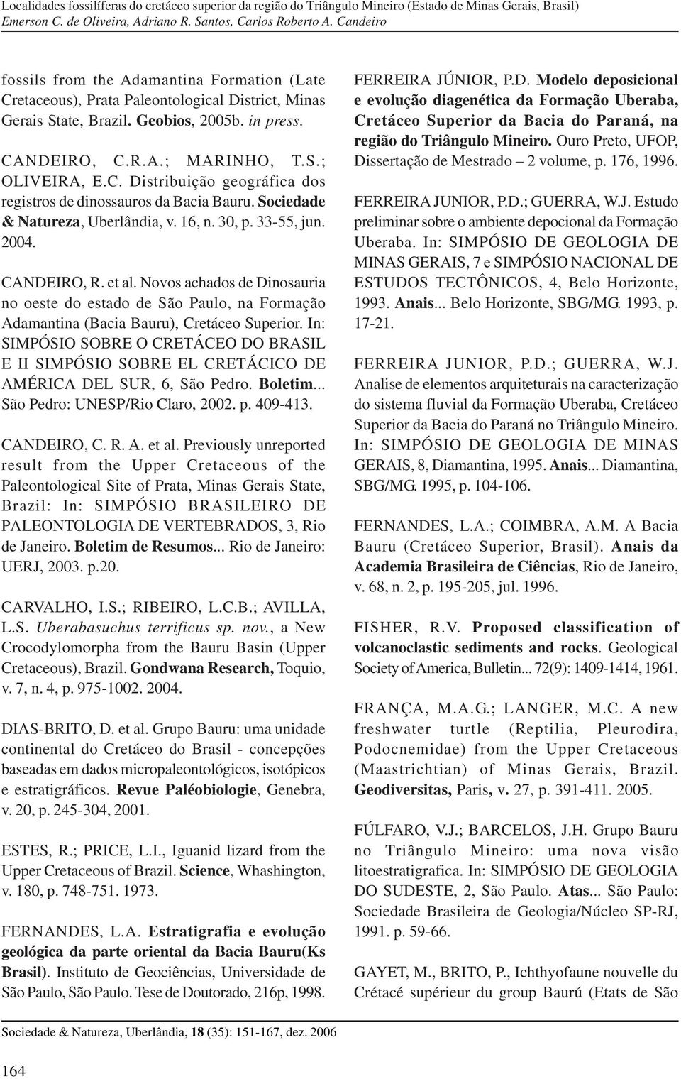 Novos achados de Dinosauria no oeste do estado de São Paulo, na Formação Adamantina (Bacia Bauru), Cretáceo Superior.