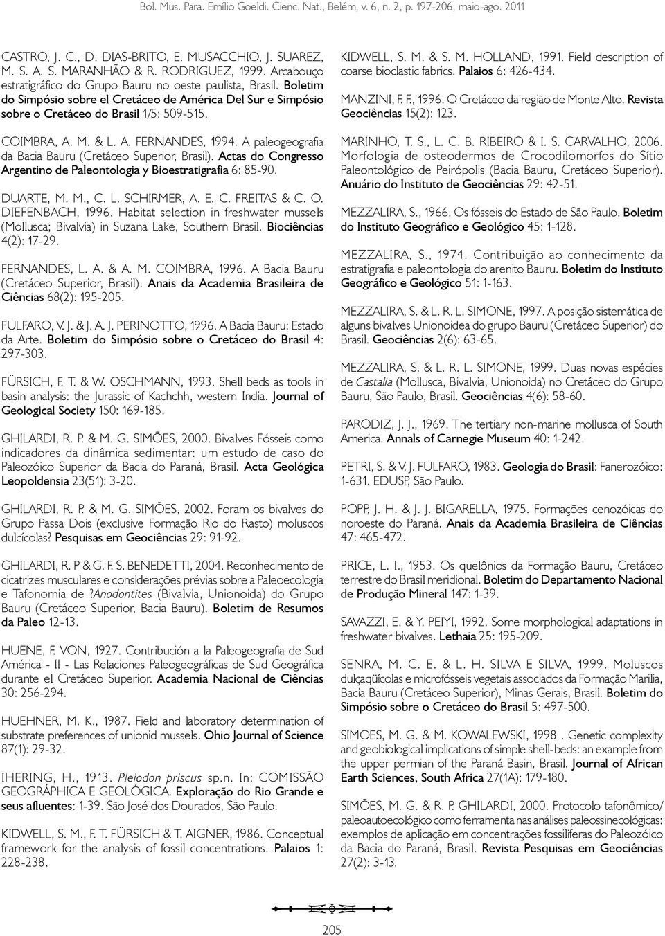A paleogeografia da Bacia Bauru (Cretáceo Superior, Brasil). Actas do Congresso Argentino de Paleontologia y Bioestratigrafia 6: 85-90. DUARTE, M. M., C. L. SCHIRMER, A. E. C. FREITAS & C. O.
