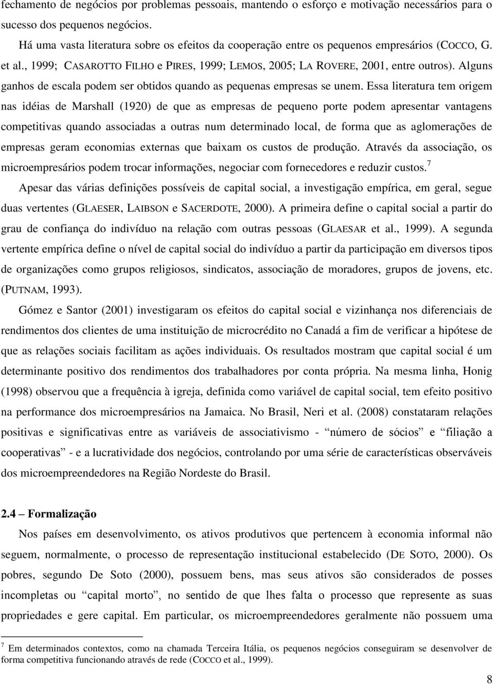 Alguns ganhos de escala podem ser obtdos quando as pequenas empresas se unem.