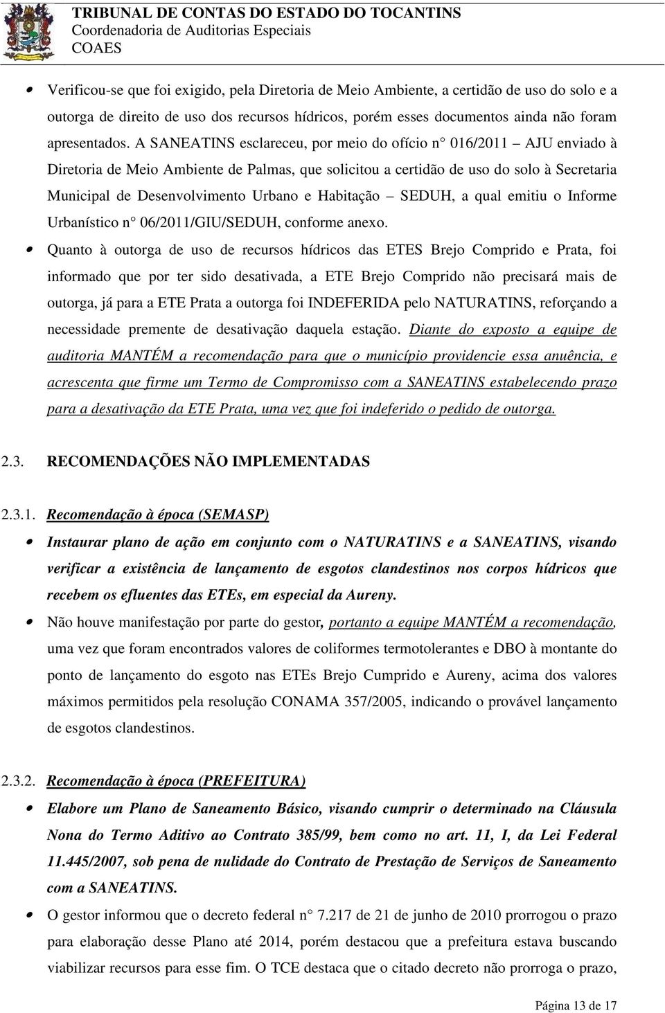 Habitação SEDUH, a qual emitiu o Informe Urbanístico n 06/2011/GIU/SEDUH, conforme anexo.