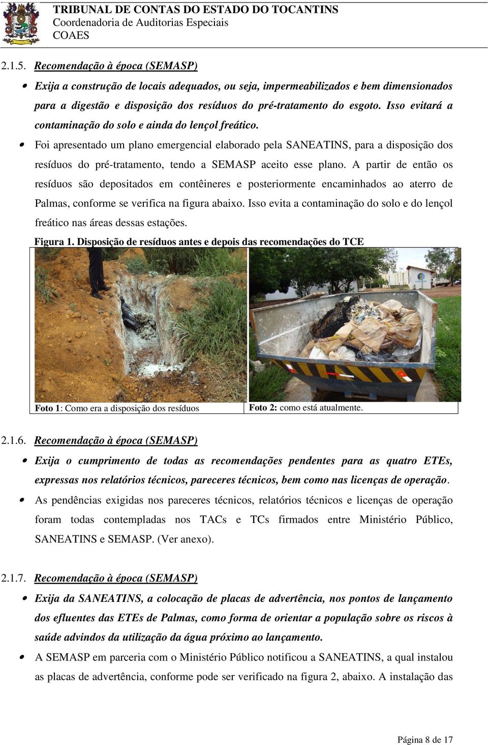Foi apresentado um plano emergencial elaborado pela SANEATINS, para a disposição dos resíduos do pré-tratamento, tendo a SEMASP aceito esse plano.