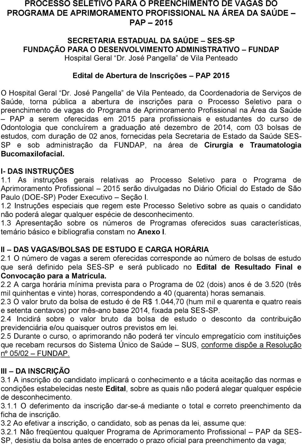 José Pangella de Vila Penteado, da Coordenadoria de Serviços de Saúde, torna pública a abertura de inscrições para o Processo Seletivo para o preenchimento de vagas do Programa de Aprimoramento