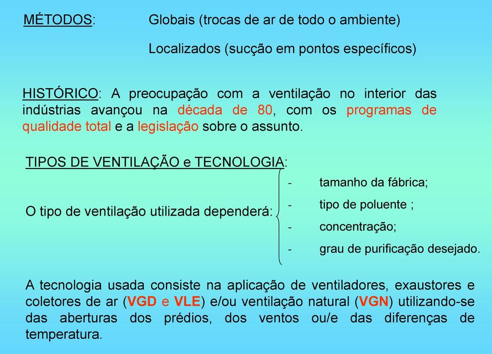 TIPOS DE VENTILAÇÃO e TECNOLOGIA: O tipo de ventilação utilizada dependerá: - tamanho da fábrica; - tipo de poluente ; - concentração; - grau de purificação