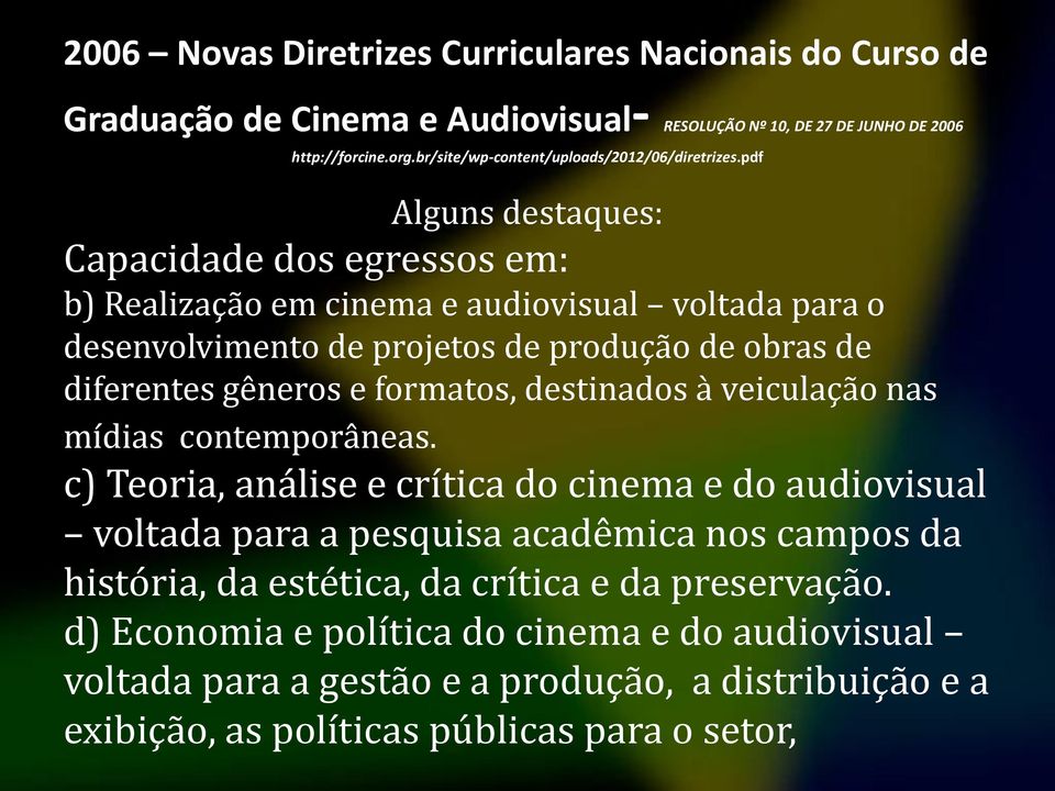 pdf Alguns destaques: Capacidade dos egressos em: b) Realização em cinema e audiovisual voltada para o desenvolvimento de projetos de produção de obras de diferentes gêneros e