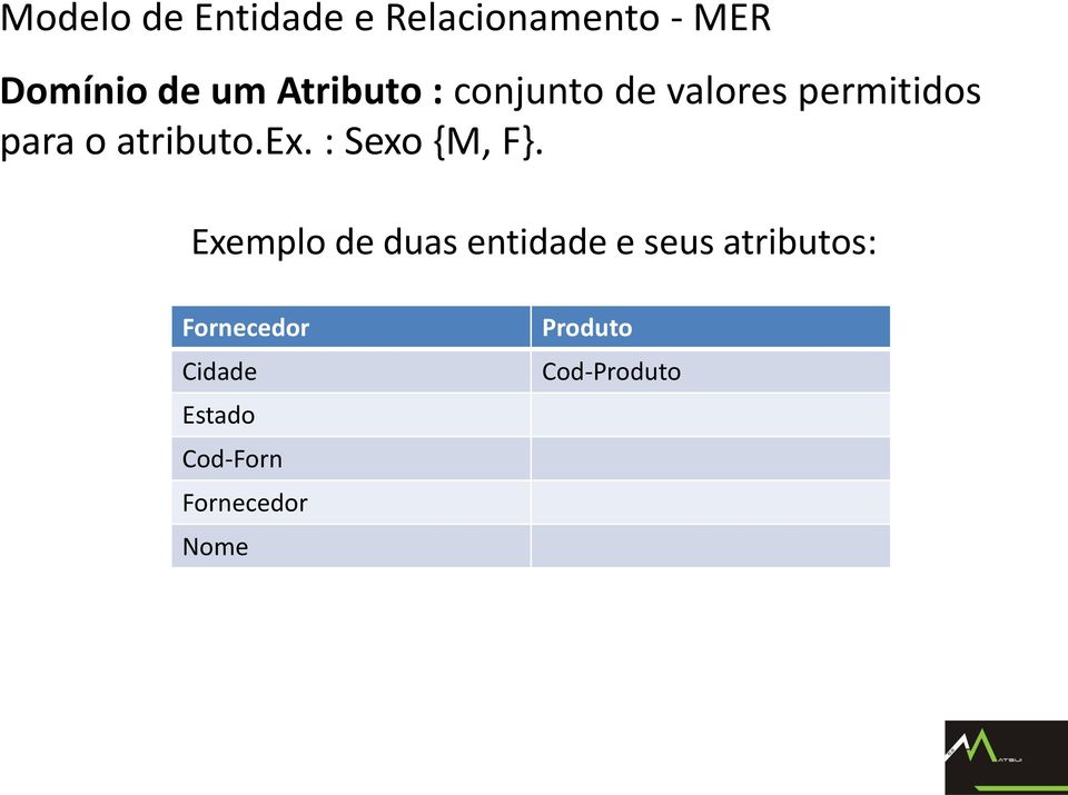 : Sexo {M, F}.