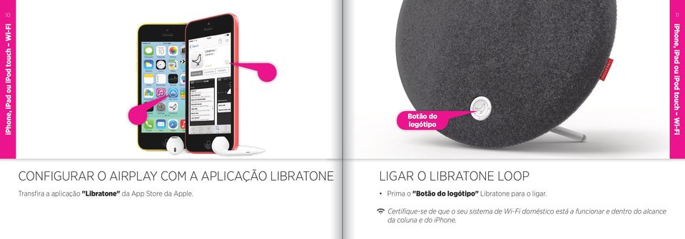 da Apple. LIGAR O LIBRATONE LOOP Prima o "Botão do logótipo" Libratone para o ligar.