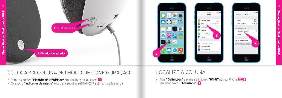 "AirPlay" em simultâneo e aguarde. Abra "Definições" e prima as ligações "Wi-Fi" no seu iphone.