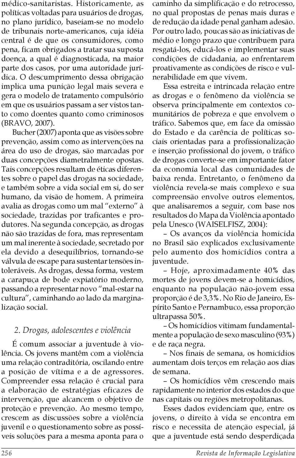 obrigados a tratar sua suposta doença, a qual é diagnosticada, na maior parte dos casos, por uma autoridade jurídica.