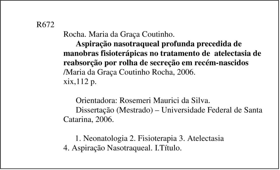 reabsorção por rolha de secreção em recém-nascidos /Maria da Graça Coutinho Rocha, 2006. xix,112 p.