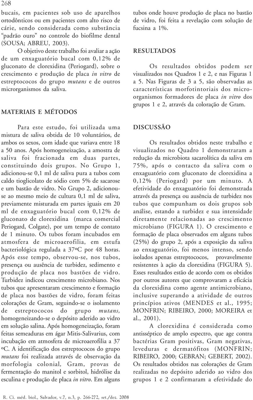 mutans e de outros microrganismos da saliva.