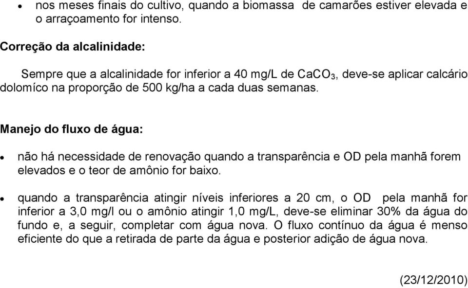 Manejo do fluxo de água: não há necessidade de renovação quando a transparência e OD pela manhã forem elevados e o teor de amônio for baixo.