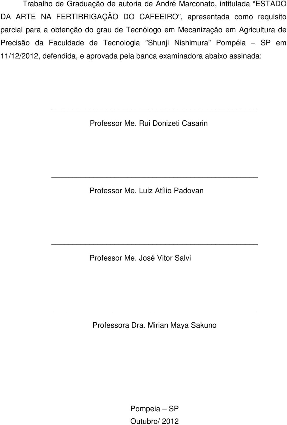 Shunji Nishimura Pompéia SP em 11/12/2012, defendida, e aprovada pela banca examinadora abaixo assinada: Professor Me.