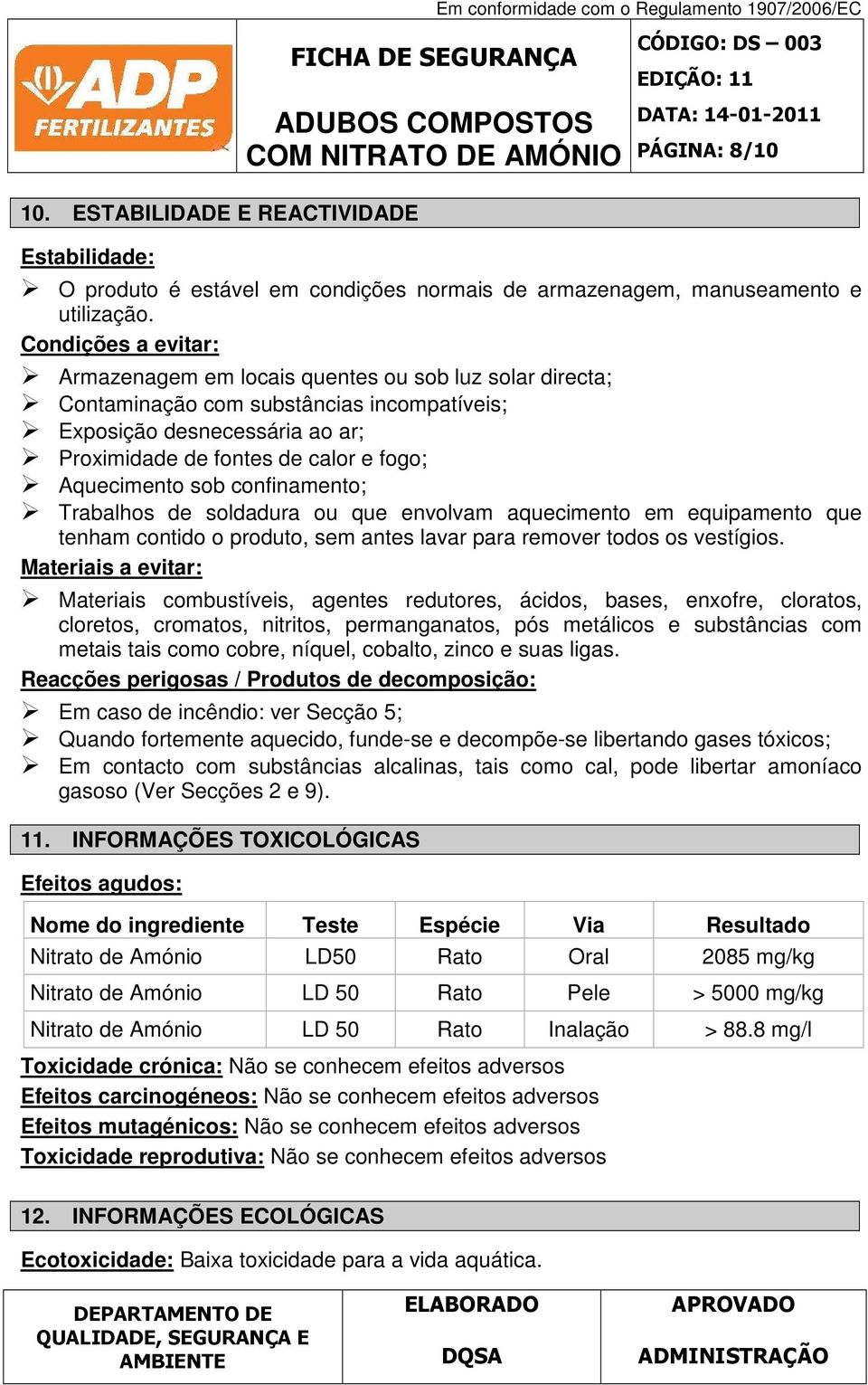 Aquecimento sob confinamento; Trabalhos de soldadura ou que envolvam aquecimento em equipamento que tenham contido o produto, sem antes lavar para remover todos os vestígios.