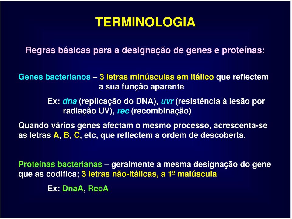 Quando vários genes afectam o mesmo processo, acrescenta-se as letras A, B, C, etc, que reflectem a ordem de descoberta.