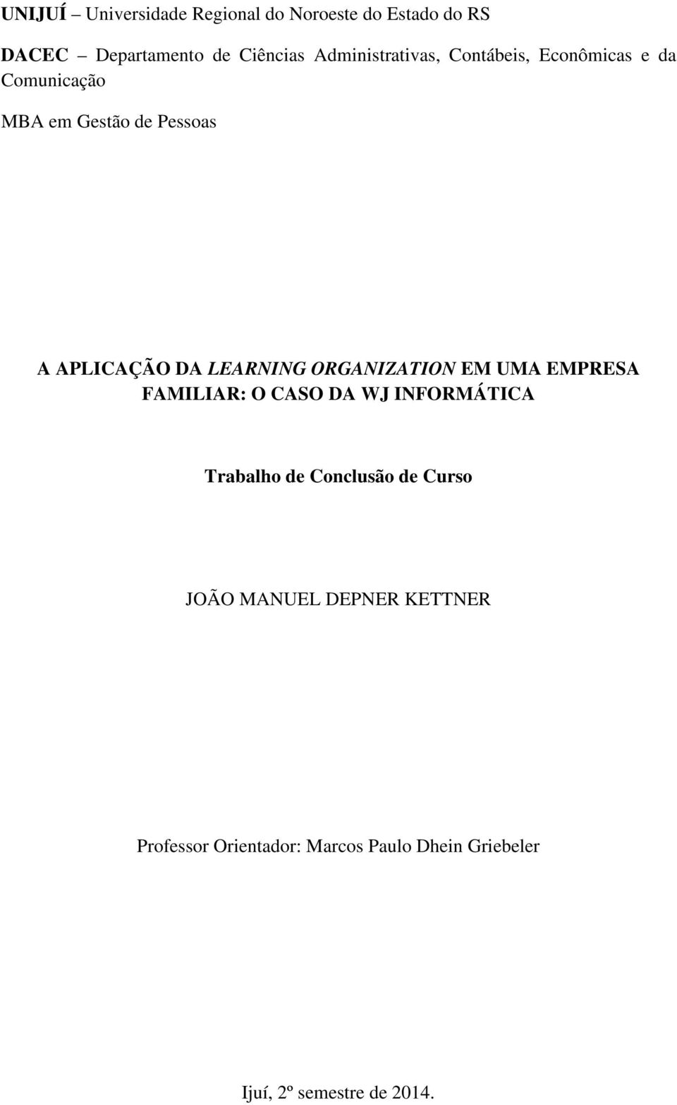 LEARNING ORGANIZATION EM UMA EMPRESA FAMILIAR: O CASO DA WJ INFORMÁTICA Trabalho de Conclusão de