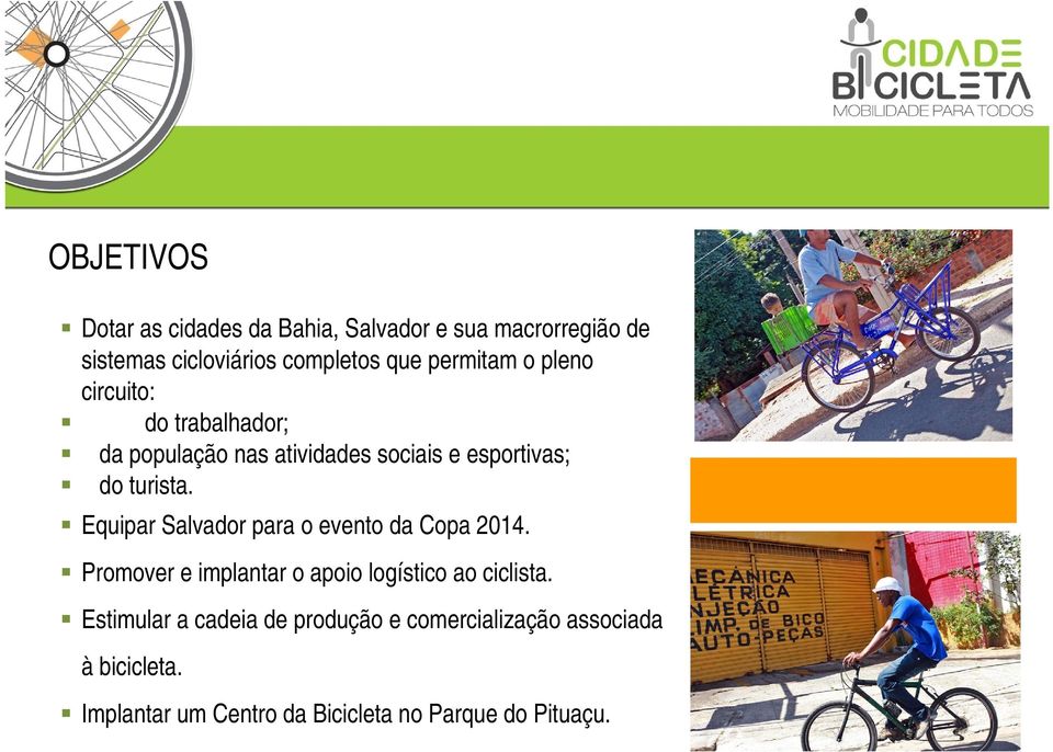 Equipar Salvador para o evento da Copa 2014. Promover e implantar o apoio logístico ao ciclista.