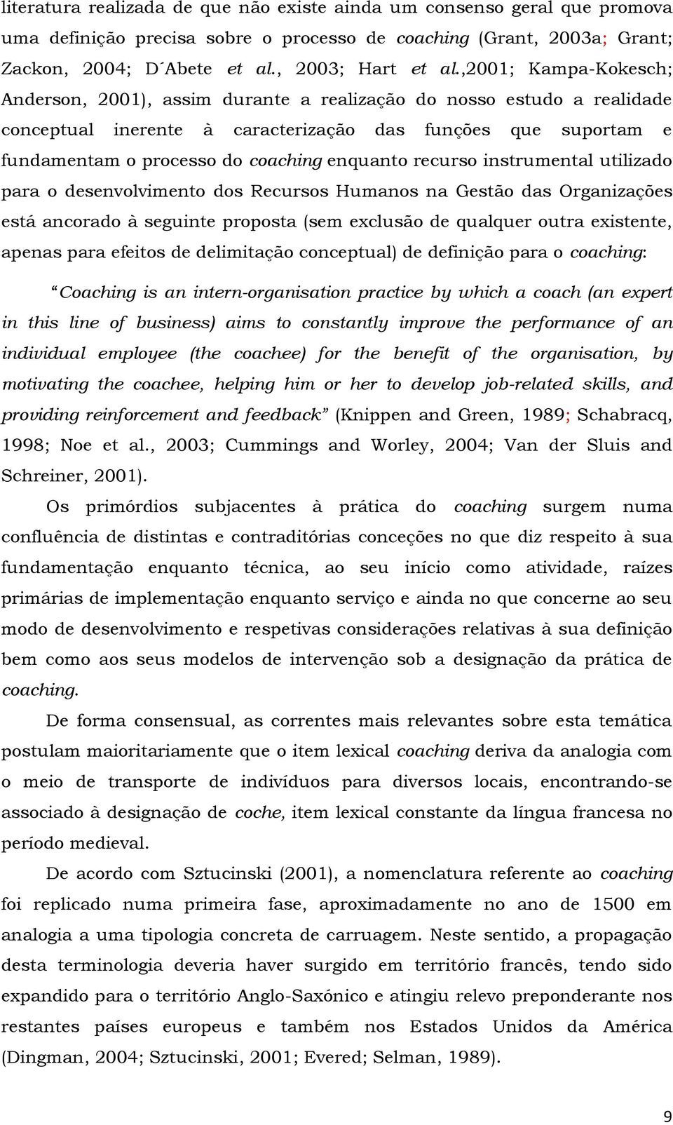 enquanto recurso instrumental utilizado para o desenvolvimento dos Recursos Humanos na Gestão das Organizações está ancorado à seguinte proposta (sem exclusão de qualquer outra existente, apenas para