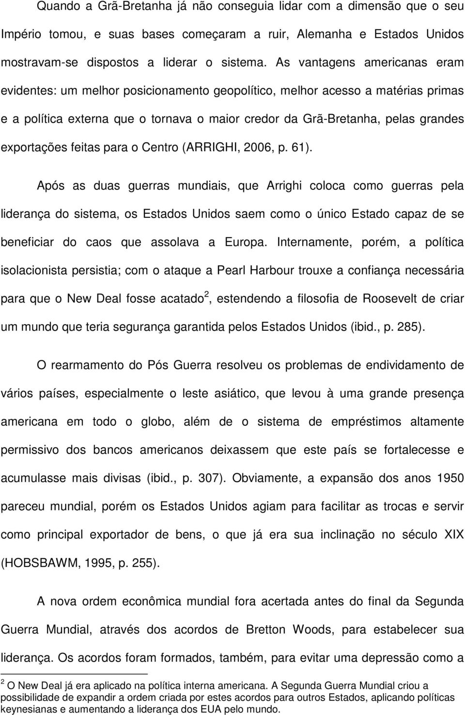 exportações feitas para o Centro (ARRIGHI, 2006, p. 61).