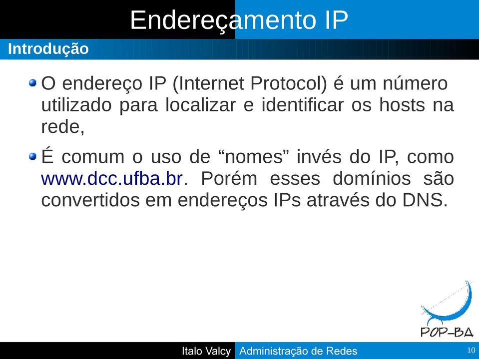 rede, É comum o uso de nomes invés do IP, como www.dcc.ufba.br.