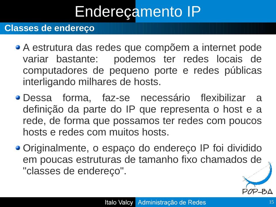 Dessa forma, faz-se necessário flexibilizar a definição da parte do IP que representa o host e a rede, de forma que possamos ter