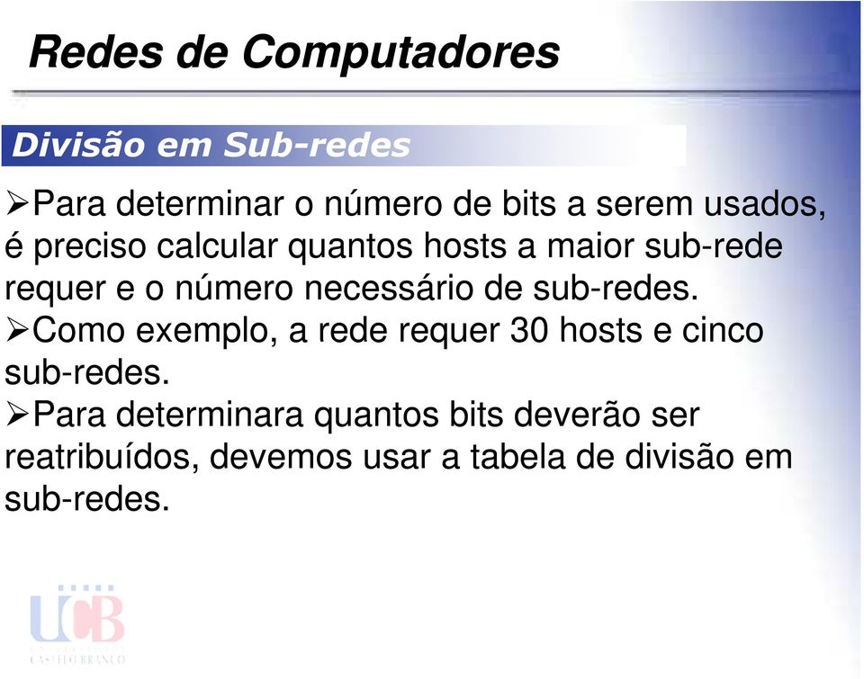 Como exemplo, a rede requer 30 hosts e cinco sub-redes.
