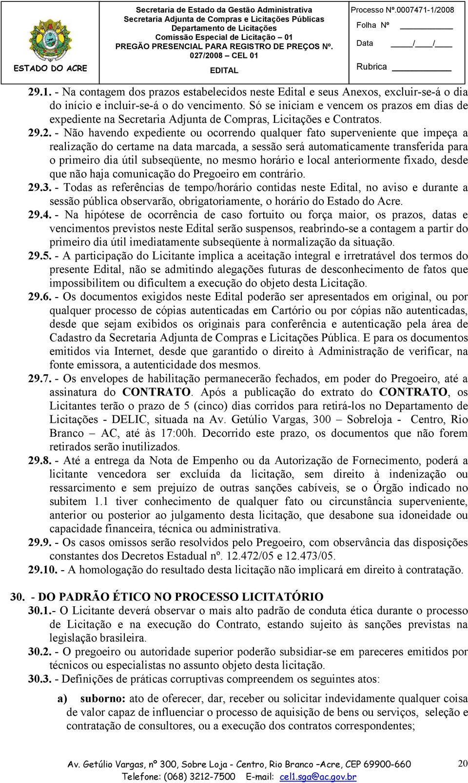 .2. - Não havendo expediente ou ocorrendo qualquer fato superveniente que impeça a realização do certame na data marcada, a sessão será automaticamente transferida para o primeiro dia útil