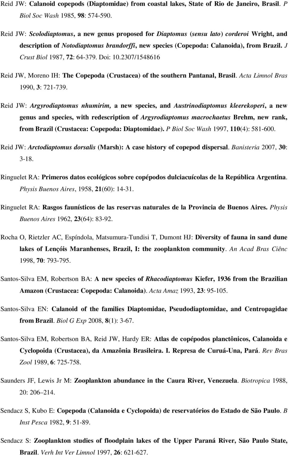 J Crust Biol 1987, 72: 64-379. Doi: 10.2307/1548616 Reid JW, Moreno IH: The Copepoda (Crustacea) of the southern Pantanal, Brasil. Acta Limnol Bras 1990, 3: 721-739.