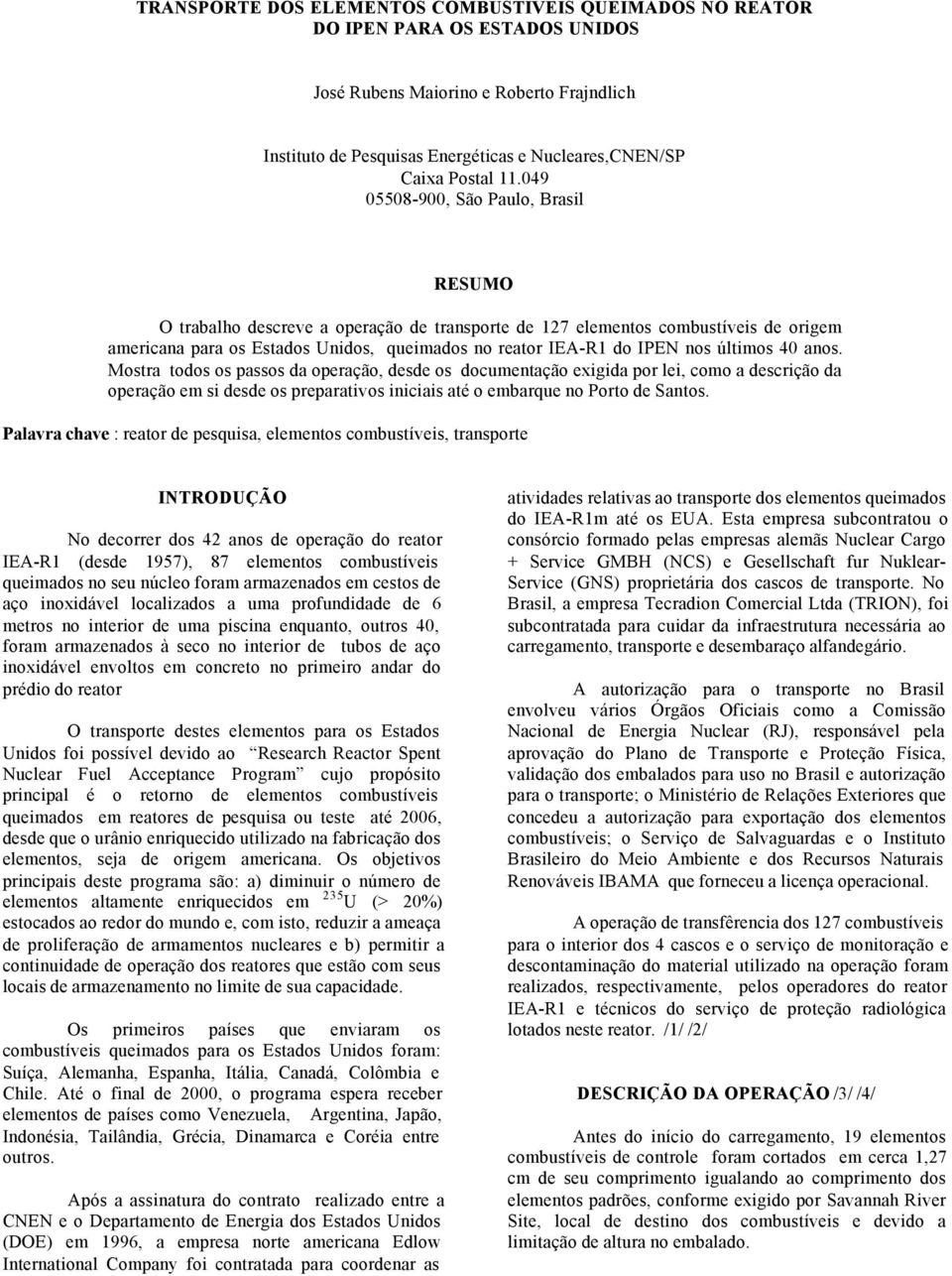 nos últimos 40 anos. Mostra todos os passos da operação, desde os documentação exigida por lei, como a descrição da operação em si desde os preparativos iniciais até o embarque no Porto de Santos.