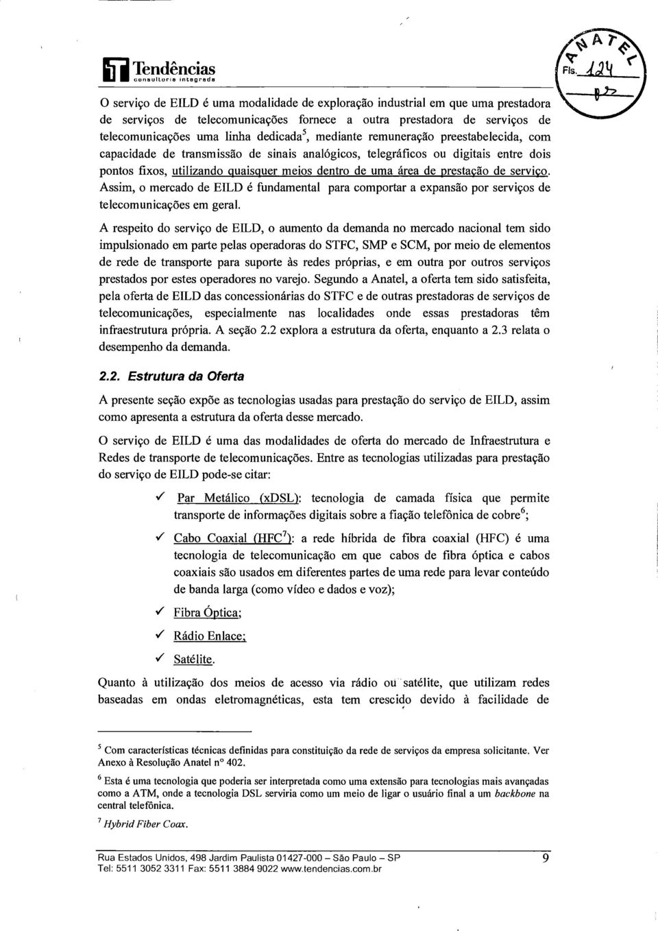 meios dentro de uma área de ~restação de serviço. Assim, o mercado de EILD é fundamental para comportar a expansão por serviços de telecomunicações em geral.