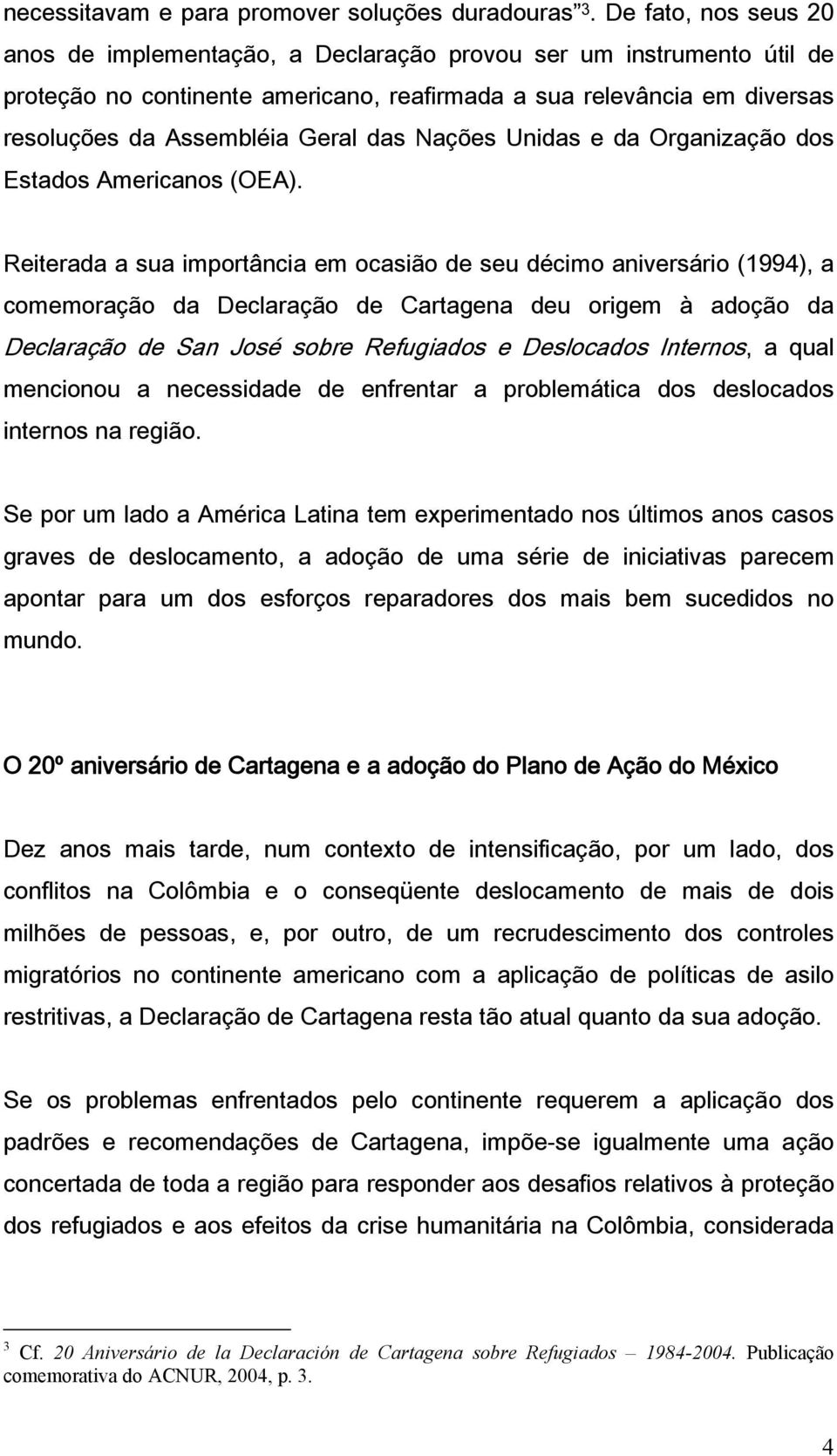 Nações Unidas e da Organização dos Estados Americanos (OEA).