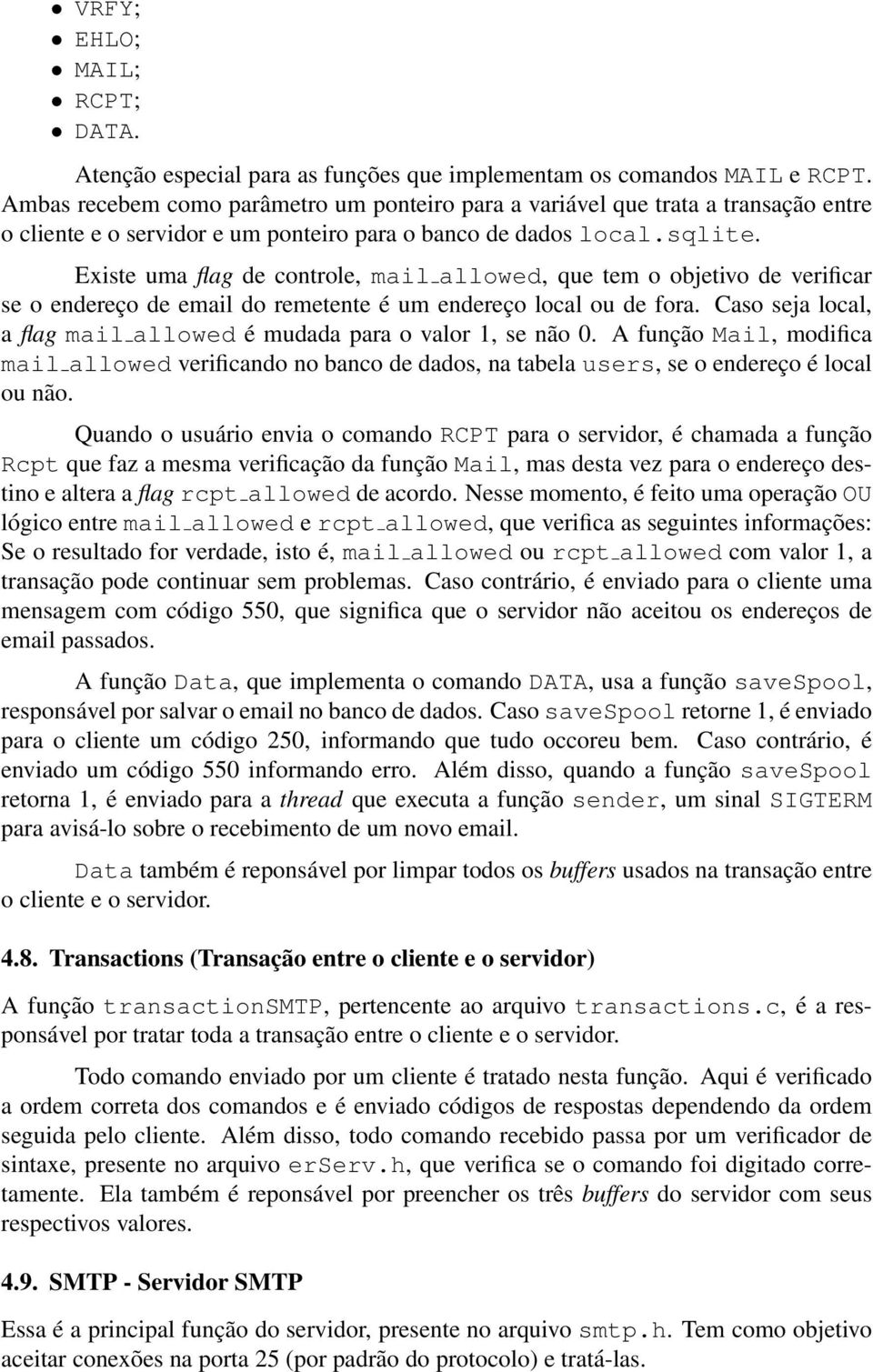 Existe uma flag de controle, mail allowed, que tem o objetivo de verificar se o endereço de email do remetente é um endereço local ou de fora.