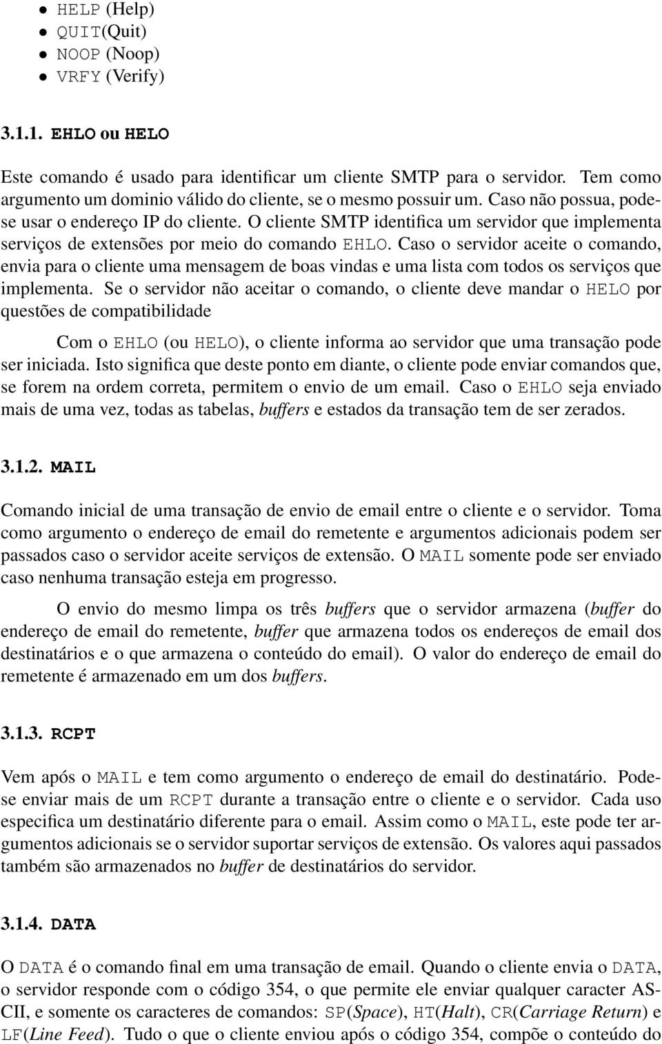 O cliente SMTP identifica um servidor que implementa serviços de extensões por meio do comando EHLO.