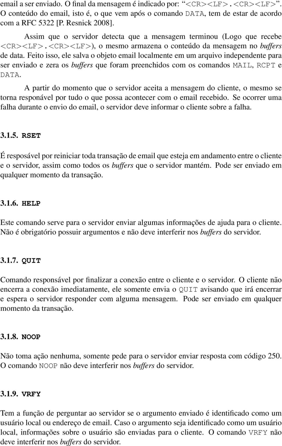 Feito isso, ele salva o objeto email localmente em um arquivo independente para ser enviado e zera os buffers que foram preenchidos com os comandos MAIL, RCPT e DATA.