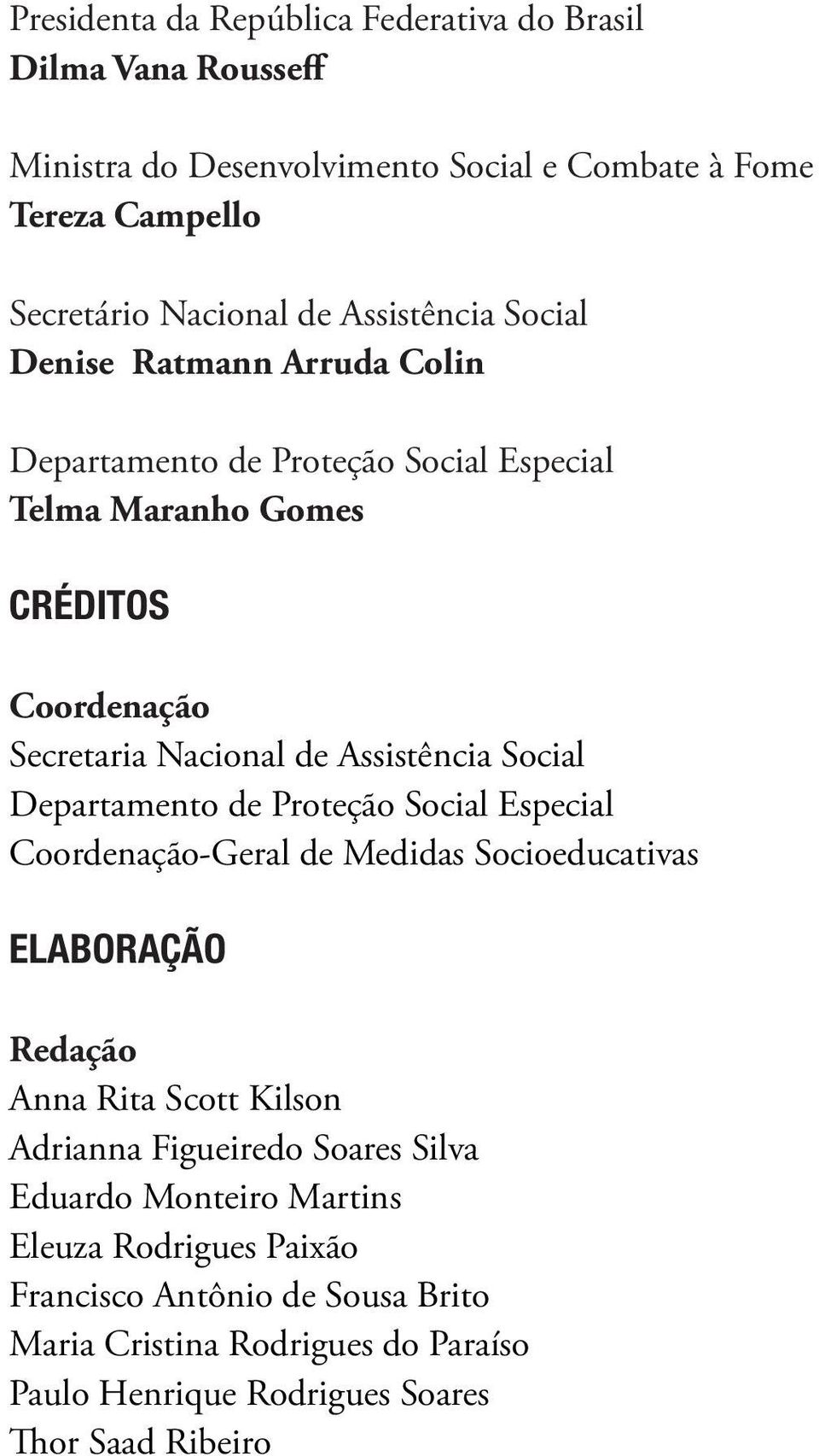 Social Departamento de Proteção Social Especial Coordenação-Geral de Medidas Socioeducativas ELABORAÇÃO Redação Anna Rita Scott Kilson Adrianna Figueiredo Soares